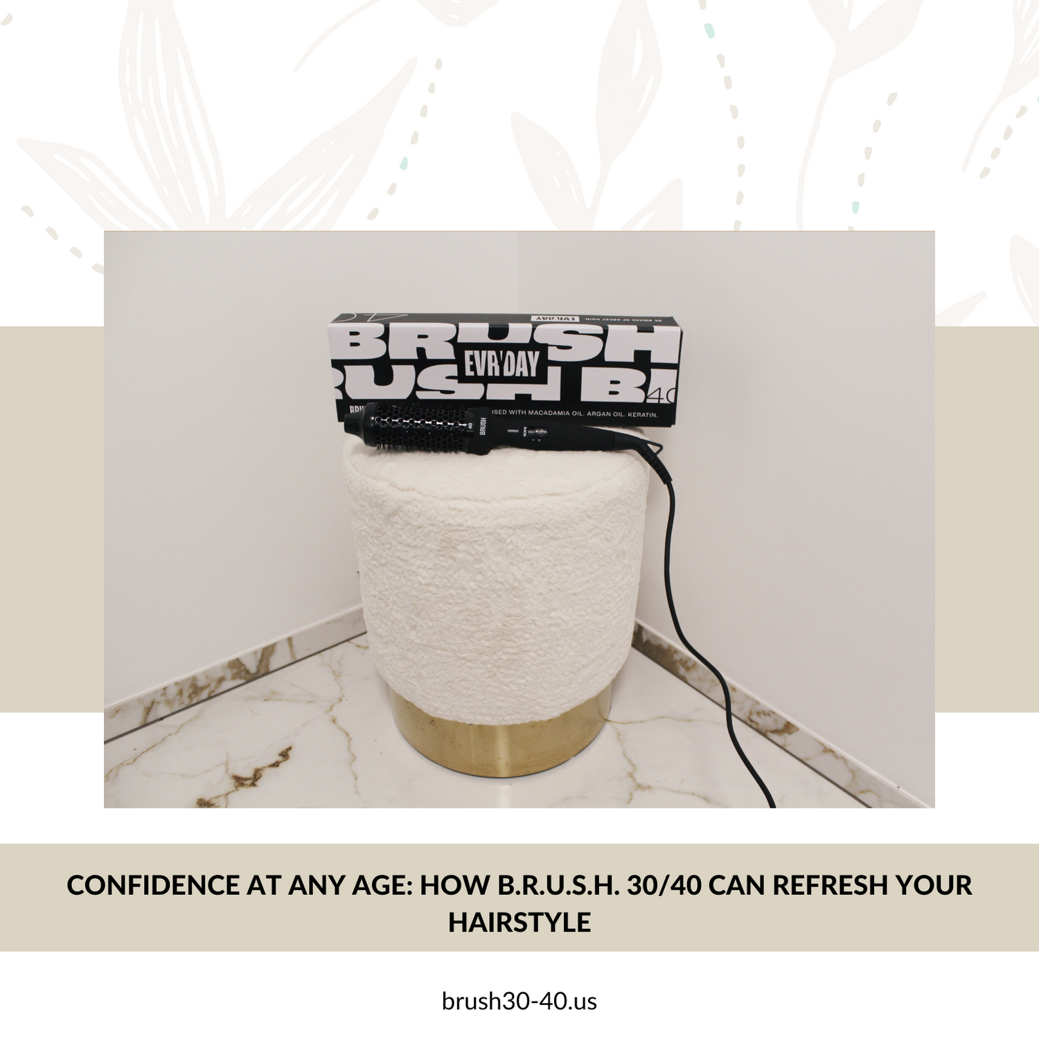 Confidence at Any Age: How B.R.U.S.H. 30/40 Can Refresh Your Hairstyle