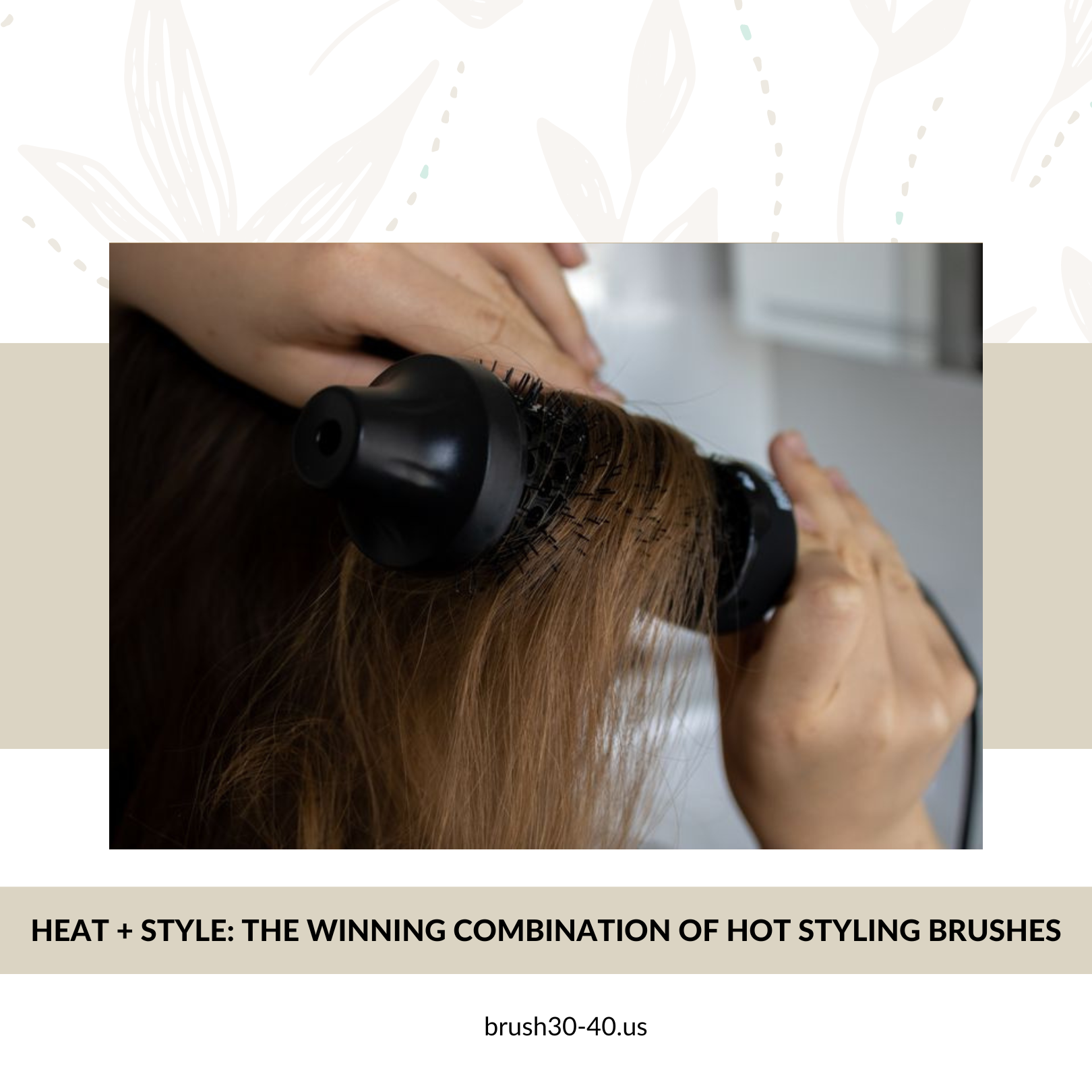 Heat + Style: The Winning Combination of Hot Styling Brushes