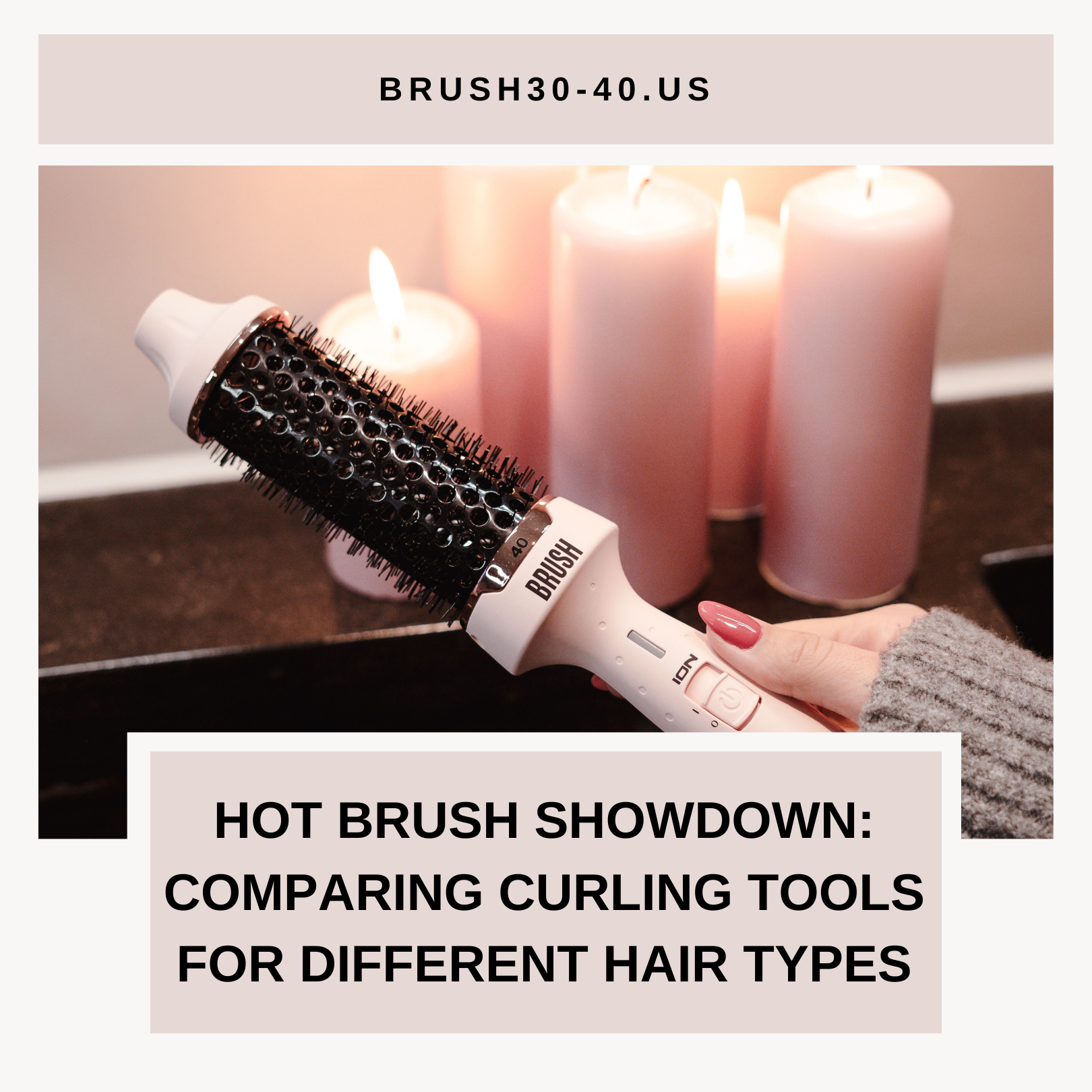 Hot Brush Showdown: Comparing Curling Tools for Different Hair Types