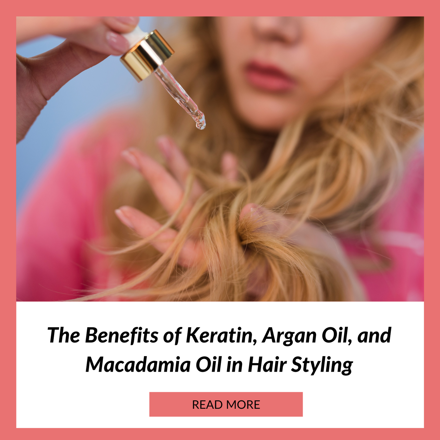 The Benefits of Keratin, Argan Oil, and Macadamia Oil in Hair Styling