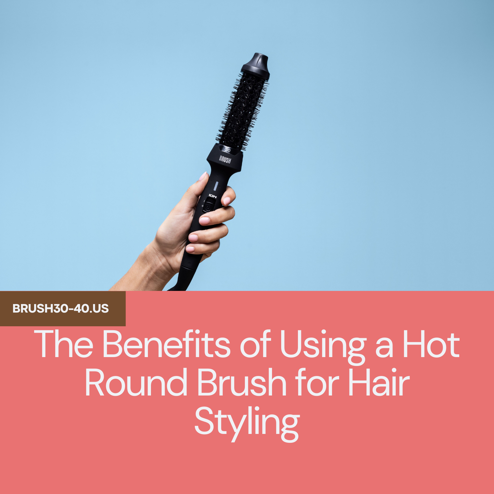 The Benefits of Using a Hot Round Brush for Hair Styling